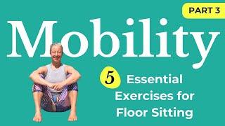 Improve Mobility for Floor Sitting: 5 Essential Mobility Tools (Ground Living Series - Part 3)