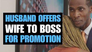 HUSBAND OFFERS WIFE TO BOSS FOR PROMOTION| Moci Studios