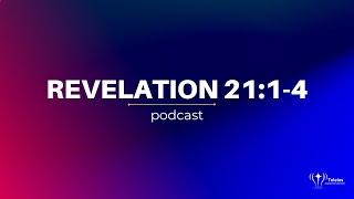 Revelation 21:1-4 | Bible Study | Revelation Podcast