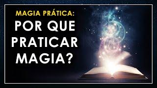 Por que praticar MAGIA?