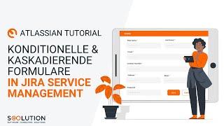 Konditionelle Logik und kaskadierende Felder in Jira Service Management Formularen | Tutorial