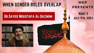 When Gender Roles Overlap -  Dr. Sayed Moustafa Al Qazwini - Night 3 Muharram 2024