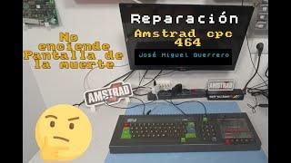 Reparación Amstrad CPC 464 de José Miguel Guerrero, no enciende y poco después pantalla de la muerte