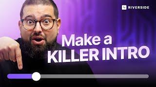 Create a Killer YouTube Intro: 3 Keys to Attract an Audience