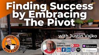 Finding Success by Embracing The Pivot with Justin Vajko