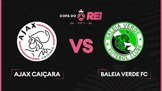 AJAX CAIÇARA vs BALEIA VERDE FC | COPA DO REI 2024 | 1ª RODADA