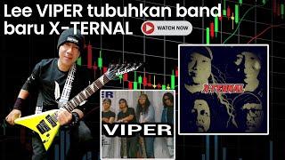 Jejak rockers 'Lee VIPER' menubuhkan sebuah band baru 'X-TERNAL'