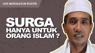 ISLAM DIRIDLOI ALLAH, GIMANA AGAMA LAIN & APAKAH SURGA HANYA UNTUK ISLAM? | Gus Mukhlason Rosyid