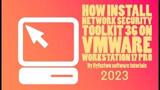 How Install Network Security Toolkit 36 OS On VMware Workstation 17 Pro  2023