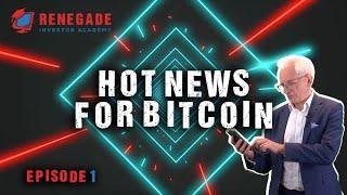 Hot News for Bitcoin - Renegade Investor Academy Episode 1