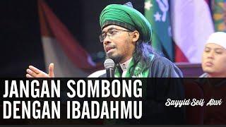 Ketahuilah... Jangan Sombong dengan Ibadahmu..ᴴᴰ | Sayyid Seif Alwi