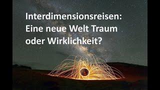 Interdimensionsreisen: Eine neue Welt Traum oder Wirklichkeit