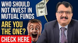 Who Should Not Invest In Mutual Funds ?Are You The One ? Check Here