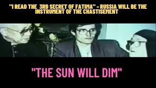 "I READ THE 3RD SECRET OF FATIMA" RUSSIA WILL BE THE INSTRUMENT OF THE CHASTISEMENT The Sun will DIM