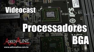 Videocast: Os processadores BGA da Intel