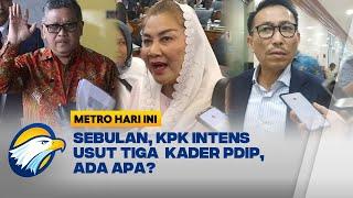 Usut Hasto hingga Mbak Ita, KPK Bidik Kader PDIP? [Metro Hari Ini]