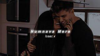 Humnava Mere (Slowed+Reverb) Jubin Nautiyal | îsaac x