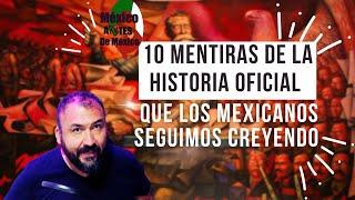 Diez mentiras que creemos de la historia de México