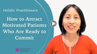 Holistic Health Practitioners #1 way to attract motivated patients who are ready to commit to care