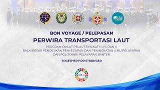 BON VOYAGE/PELEPASAN PERWIRA TRANSPORTASI LAUT DIKLAT PELAUT TK. III, IV, V POLTEKPEL BANTEN & BP3IP