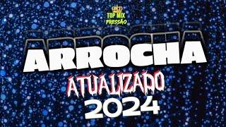 SET ARROCHA ATUALIZADO FEVEREIRO 2024 OS MAIS TOCADOS E APAIXONANTES ️#topmixpressão