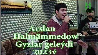 Arslan Halmammedow Gyzlar geleýdi 2023ý~1