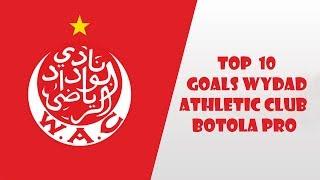 TOP 10 Goals Wydad Athletic Club - WAC - Botola Pro ᴴᴰ