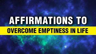 Find Inner Strength and Create Happiness | Affirmations To Overcome Emptiness in life | Manifest