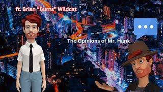 The Opinions of Mr. Hank Episode 2 (ft. Brian "Burns" Wildcat)