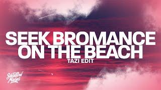 Seek Bromance On The Beach (TAZI Edit)