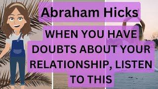 Abraham Hicks- When You Have Doubts About Your Relationship, Listen To This! 