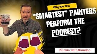 Why the "Smartest" Painters Are the Poorest Performers - Drinkin' with Brandon!