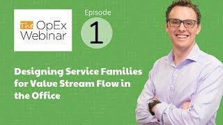 The OpEx Webinar - Ep 1: Designing Service Families for Value Stream Flow in the Office