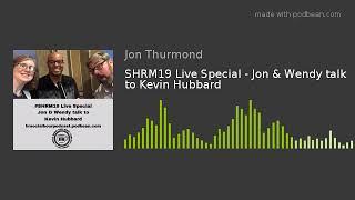 SHRM19 Live Special - Jon & Wendy talk to Kevin Hubbard