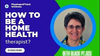 How to be a Home Health Therapist with Beth Black, PT, GCS?