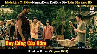 Muốn Làm Chill Guy Nhưng Dòng Đời Đưa Đẩy Toàn Gặp Yang Hồ | Review Phim: Wayne (2019)