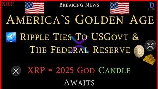 XRP-America`s Golden Age - Ripple & USGOVT + The Federal Reserve - XRP = 2025 God Candle Awaits