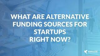 What are Alternative Funding Sources for Startups right now?