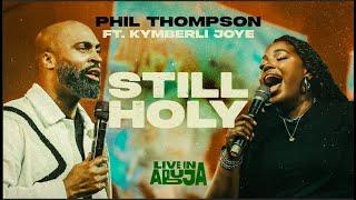 Phil Thompson - Still Holy (Feat. Kymberli Joye) [Official Live Video]