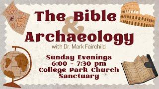 The Bible & Archeology with Dr. Mark Fairchild 12/15/24 6:00 pm - 7:30pm