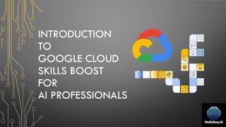 Introduction to Google Cloud Skills Boost for AI Professionals