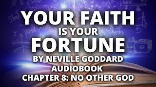 Your Faith is Your Fortune | Neville Goddard | Audiobook | Chapter 8: No Other God