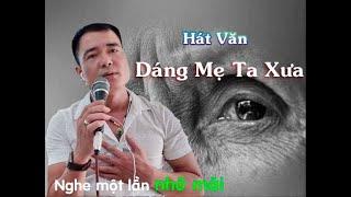 Lặng Người Nghe Hát Văn - DÁNG MẸ TA XƯA - NS Duy Chèo