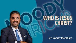 Dr. Sanjay Merchant Answers, "Who is Jesus Christ?"