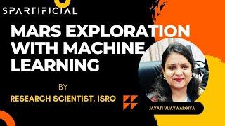 Mars Exploration with Machine Learning || ISRO Research Scientist || Webinar by Spartificial