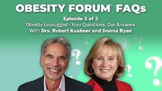 S1E3: Obesity Forum FAQs: Obesity Unplugged – With Drs. Robert Kushner and Donna Ryan