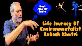 Life Journey Of Environmentalist Rakesh Khatri | Nest Man Of India | Eco Roots Foundation