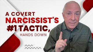 A Covert Narcissist's #1 Tactic, Hands Down