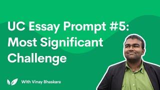 UC Essay Prompt #5: Most Significant Challenge