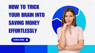 How to Trick Your Brain Into Saving Money Effortlessly | 2023 | Money Mastery Academy